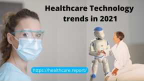 Top Healthcare Technology Trends in 2021