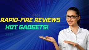 Rapid-Fire Reviews of Hot Gadgets!