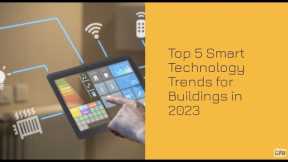 Top 5 Smart Technology Trends for Buildings in 2023