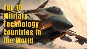 Top 10 Military Technology Countries In the World - Top Military Technology Countries