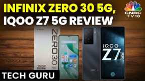 Review Of Infinix Zero 30 5G, IQ00 Z7 Pro 5G; Tech News & More | Tech Guru | CNBC TV18