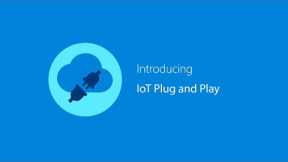 Simplifying IoT with IoT Plug and Play