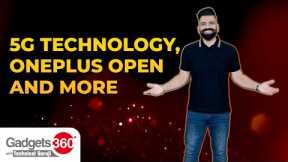 5G Technology, OnePlus Open, CERT's Warning on Android Security Flaws, & More | Gadgets 360 With TG