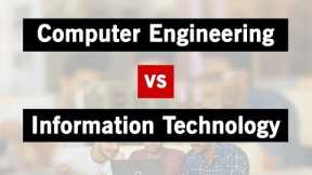 Computer Engineering vs Information Technology | Difference between CE and IT