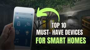 The Future of Smart Homes: Top 10 Must-Have Devices | Technology