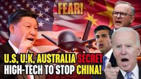 U.S,UK AUSTRALIA IN FEAR! Release New High-Tech to Counter China's Powers!