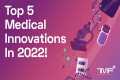 Top 5 Medical Innovations to look for 