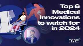 Top 6 Medical Innovations to Watch For in 2024 - The Medical Futurist