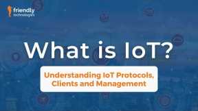 What is IoT? Understanding IoT Protocols, Clients and Management