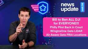 Drone News: Proposed DJI Ban for EVERYONE, Philly Pilot Back in Court, new LiDAR, and Air Aware FRIA