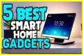 Top 5 - Best Smart Home Gadgets for