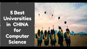 Top 5 Best Universities in China for Computer Sciences and technology|| Study in China