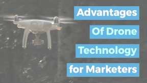Advantages of Drone Technology for Marketers