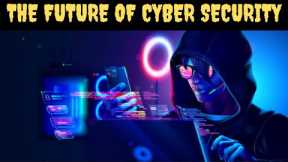 The future of Cyber Security: Trends and Prediction
