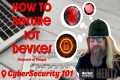 CyberSecurity 101:  How to Secure IoT 