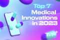 Top 7 Medical Innovations In 2023 -