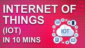 Internet Of Things (IoT) In 10 Minutes | What Is IoT And How It Works | Great Learning