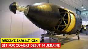 Russia’s SARMAT ICBM Set For Combat Debut In Ukraine