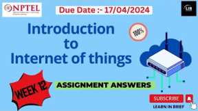 Introduction to IoT Week 12 Assignment Answers | NPTEL 2024 Jan-Apr | Learn in brief