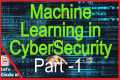 Machine Learning in CyberSecurity ||