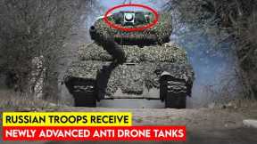 Russian Troops Receive Newly Advanced Anti Drone Tanks in Ukraine