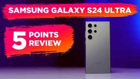 Samsung Galaxy S24 Ultra Review in 5 Points: The Ultimate Flagship?