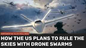How America intends to use DRONE SWARMS to own the skies