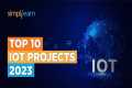 Top 10 IoT Projects 2023 | Smart IoT