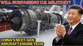 China's Breakthrough Technology Elevates Next-Gen Aircraft Engines Beyond U.S Military Capabilities.