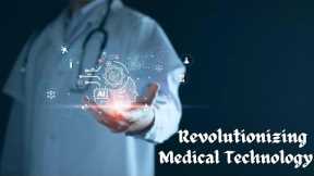 Revolutionizing Healthcare: The Latest in Medical Technology