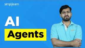 AI Agents | AI Agents Explained | AI Agents and Environments | AI Agents and its Types | Simplilearn