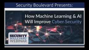 How Machine Learning & AI Will Improve Cyber Security