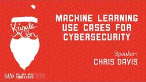 Chris Davis, Machine Learning Use Cases for Cybersecurity | KringleCon 2019