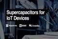 Supercapacitors for IoT Devices