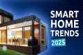 Smart Home Trends in 2025: Home