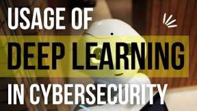 Usage of deep learning in Cyber security [2022]