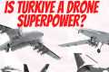 How Turkiye Became a Drone Superpower?