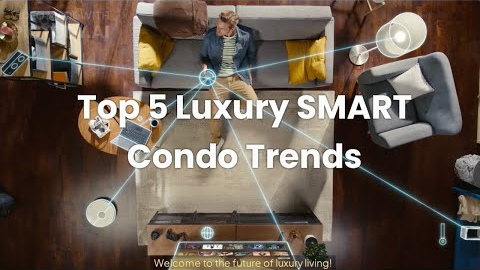 Top 5 SMART Tech Trends Transforming Luxury Condo Living