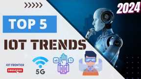 Top 5 IoT Technology Trends in 2024