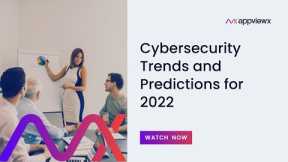 Cybersecurity Trends and Predictions for 2022