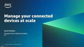 Managing a connected AWS IoT device fleet | Amazon Web Services