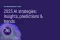 2025 AI strategies: Insights,