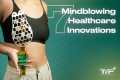 7 Mindblowing Healthcare Innovations