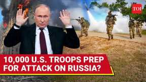 Putin's Office On Alert As U.S. Deploys 10,000 Troops, High-Tech Weapons Near Russia | Watch