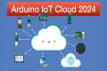 Arduino IoT Cloud Fundamentals | 2024 