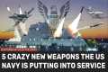 5 crazy new weapons entering service