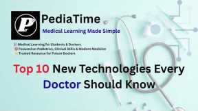 Top 10 New Technologies Every Doctor Should Know | Future of Medicine | PediaTime
