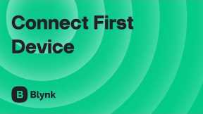 Blynk Onboarding #3: How to Connect Any IoT Device — Fast