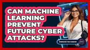 Can Machine Learning Prevent Future Cyber Attacks? - Emerging Tech Insider