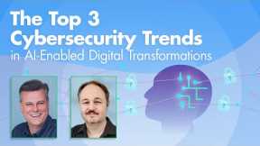 The Top 3 Cybersecurity Trends in AI-Enabled Digital Transformations
